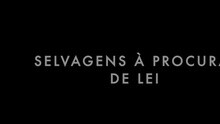 Selvagens à Procura de Lei – EPK (Parte 2)