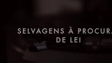 Selvagens à Procura de Lei – EPK (Parte 1)