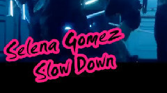 Selena Gomez - SSlow Down(慢一点)