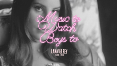 Lana Del Rey - Music To Watch Boys To
