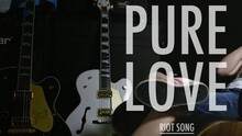 Pure Love - Riot Song