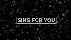 Sing For You