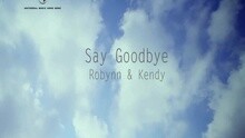 Robynn & Kendy - Say Goodbye