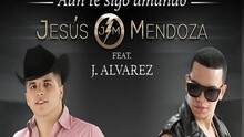 Jesús Mendoza - Aún Te Sigo Amando
