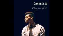 Charles X - Can You Do It