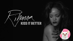 Rihanna - Kiss It Better
