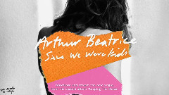 Arthur Beatrice - Since We Were Kids(Pseudo Video)