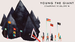 Young The Giant - Something To Believe In