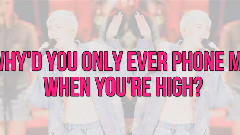 Why'd You Only Call Me When You're High