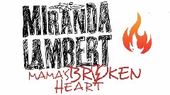 Miranda Lambert - Mama's Broken Heart 官方歌词版