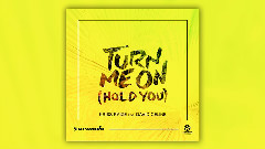 Turn Me On (Hold You)