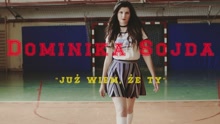 Dominika Sojda - Juz Wiem, Ze Ty
