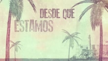 Desde que Estamos Juntos (Lyric Video)