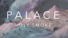 Palace - Holy Smoke 试听版