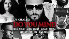 Chris Brown,Rick Ross,DJ Khaled,Nicki Minaj,August Alsina - Do You Mind