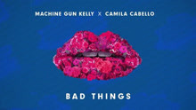 Machine Gun Kelly,Camila Cabello - Bad Things 歌词版