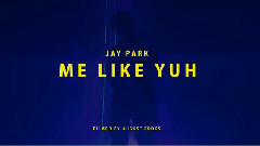 Jay Park - Me Like Yuh