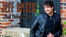 Jeff Bates - That Thing We Do