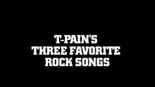 T-Pain - 3 Favorite Rock Songs