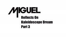 Miguel - Miguel Reflects On Kaleidoscope Dream Part #3