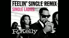 R. Kelly - Feelin' Single Remix - Single Ladies ((Audio))