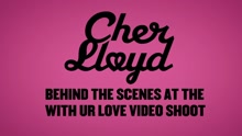 Cher Lloyd - With Ur Love - Behind The Scenes