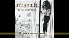 Misha B - Do You Think of Me (Liam Keegan Remix)