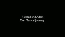 Richard & Adam - Our Musical Journey