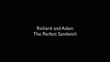Richard & Adam - The Perfect Sandwich