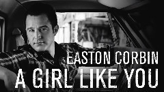 Easton Corbin - A Girl Like You