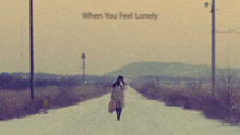 When You Feel Lonely