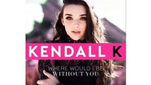 Kendall K - Where Would I Be Without You