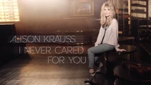 Alison Krauss - I Never Cared For You 试听版