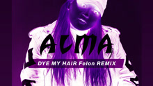 ALMA - Dye My Hair Remix试听版