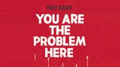 First Aid Kit - You are the Problem Here
