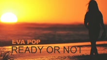 Eva Pop - Ready Or Not