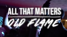 All That Matters - Old Flame
