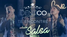 Dúo Idéntico - Te Encontré (Cover Audio) (Versión Salsa)