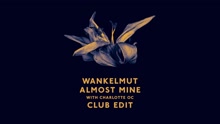 Wankelmut - Almost Mine (Club Edit)