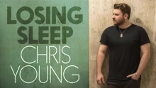 Chris Young,克里斯楊 - Losing Sleep (Audio)