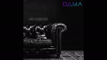 D.A.M.A - Não Comeces (Audio)