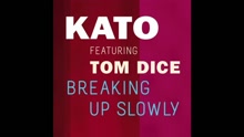 KATO - Breaking Up Slowly (Still)