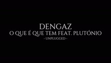Dengaz - O Que É Que Tem (Unplugged)