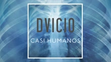 Dvicio - Casi Humanos (Audio)