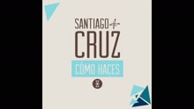 Santiago Cruz - Cómo Haces (Cover Audio)