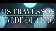 Tarde ou Cedo (Videoclipe)