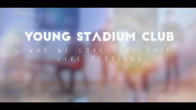 Young Stadium Club - Young Stadium Club - Why We Love Like This 现场版