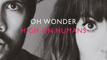 Oh Wonder - Oh Wonder - High On Humans 试听版
