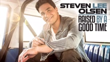 Steven Lee Olsen - Raised by a Good Time (Audio)