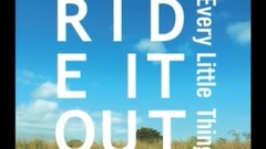 Every Little Thing - Ride it out